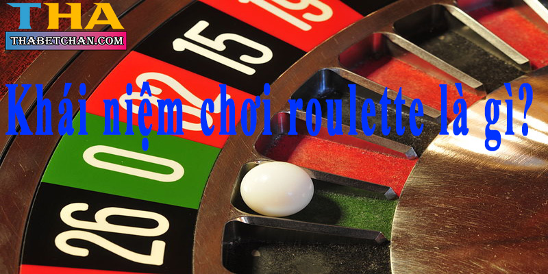 Khái niệm chơi roulette là gì?