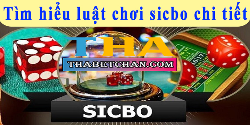 Luật chơi sicbo của các cửa cược phổ biến tại thabet