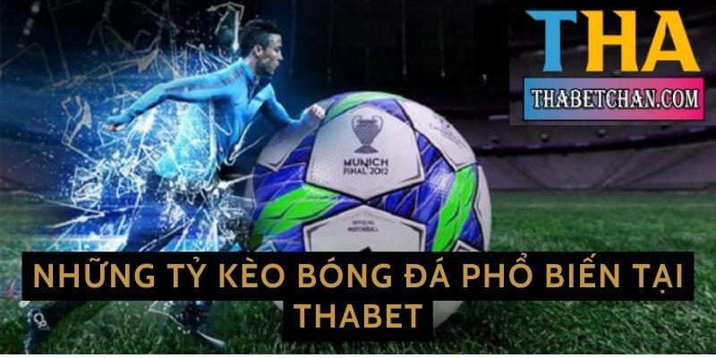 Những tỷ kèo bóng đá phổ biến tại Thabet