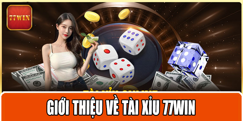 Giới thiệu về tài xỉu 77WIN