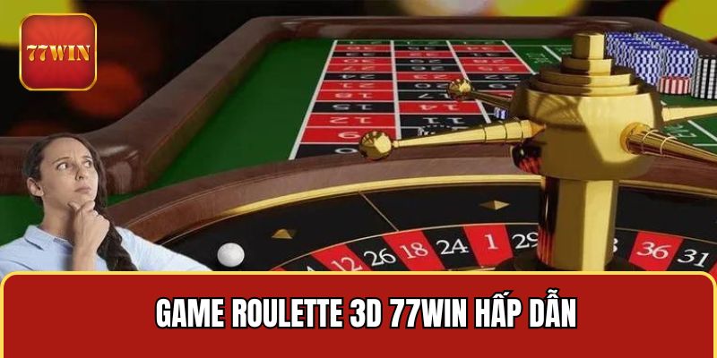 Game Roulette 3D 77WIN hấp dẫn