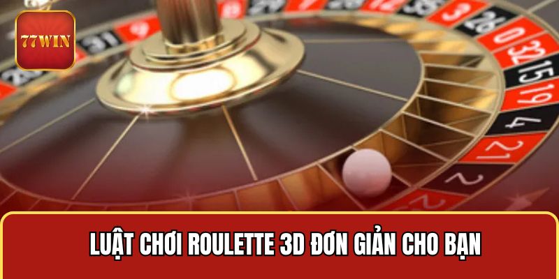 Luật chơi Roulette 3D đơn giản cho bạn