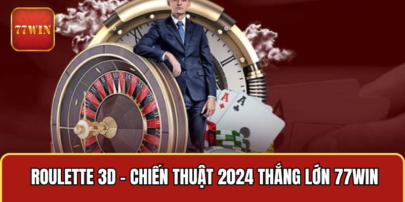 Roulette 3D - Chiến Thuật 2024 Thắng Lớn 77WIN 