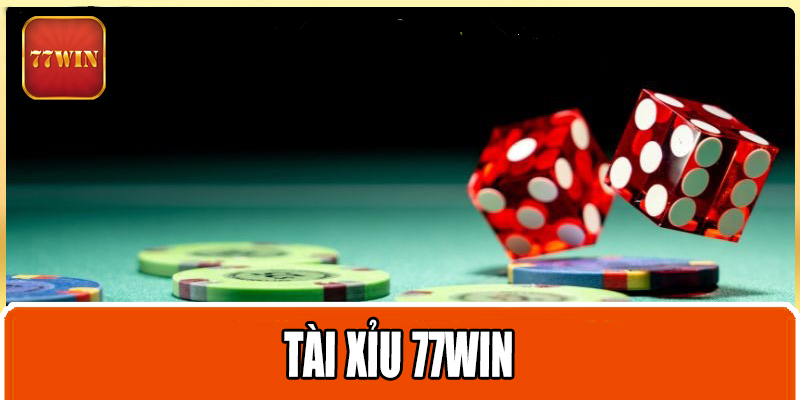 Tài Xỉu 77WIN – Trò Chơi Cá Cược Đầy Hấp Dẫn 2024